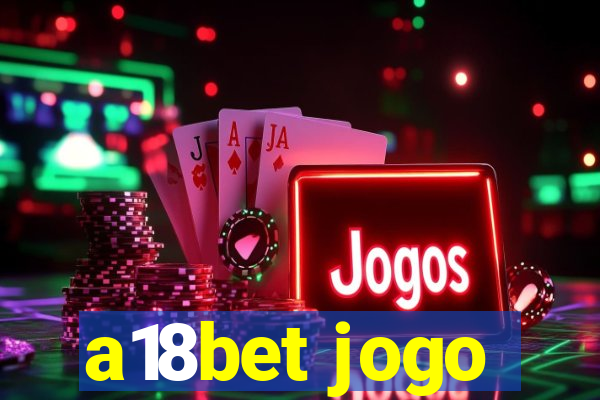 a18bet jogo